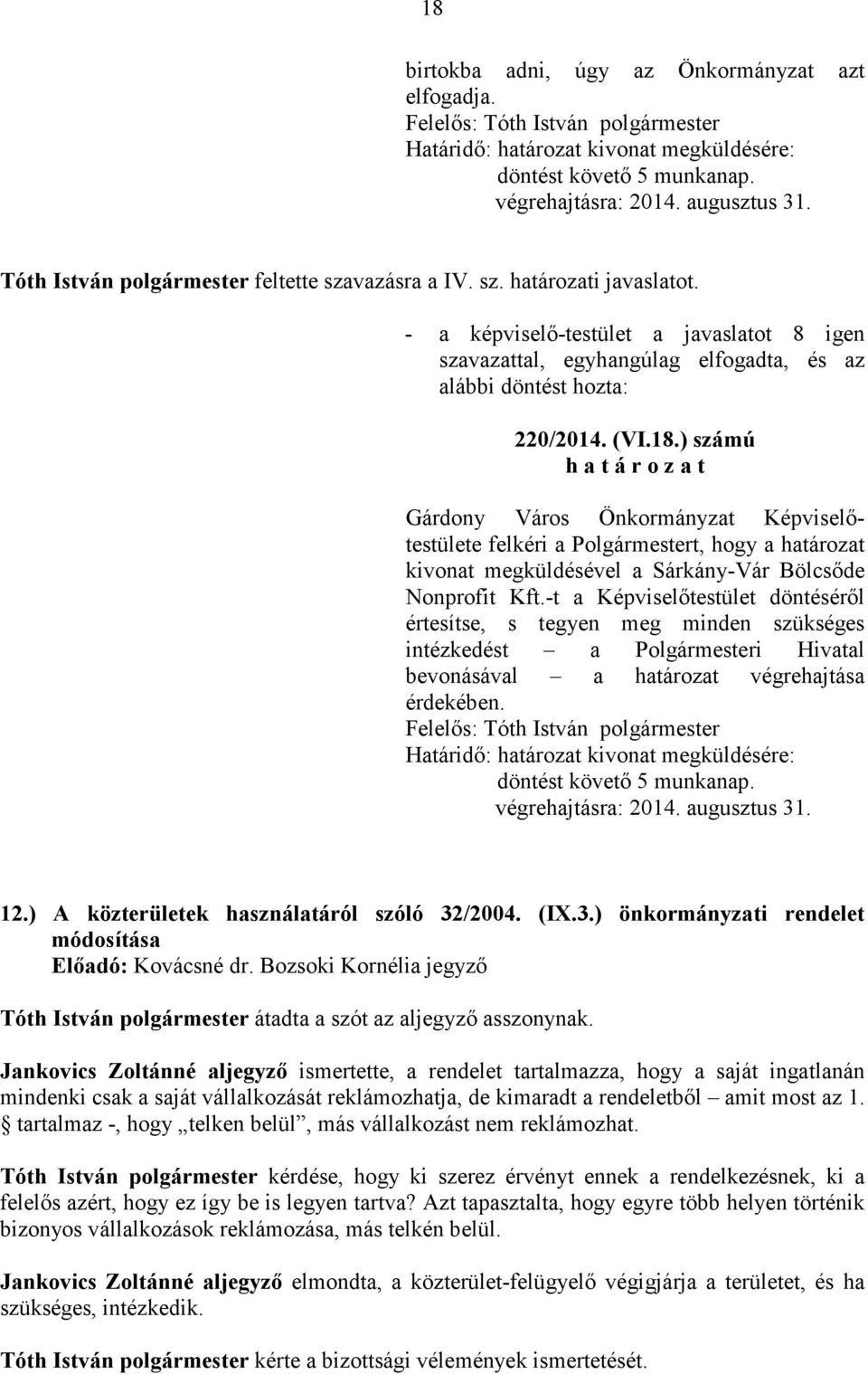 ) számú felkéri a Polgármestert, hogy a határozat kivonat megküldésével a Sárkány-Vár Bölcsıde Nonprofit Kft.