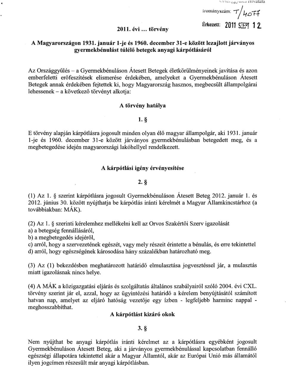 erőfeszítések elismerése érdekében, amelyeket a Gyermekbénuláson Átesett Betegek annak érdekében fejtettek ki, hogy Magyarország hasznos, megbecsült állampolgára i lehessenek a következő törvényt