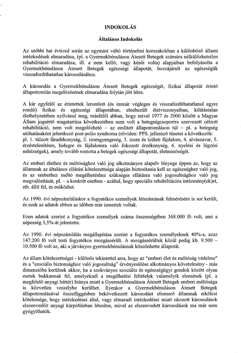 a nem kell ő, vagy kés ői volta) alapjaiban befolyásolta a Gyermekbénuláson Atesett Betegek egészségi állapotát, hozzájárult az egészségü k visszafordíthatatlan károsodásához.