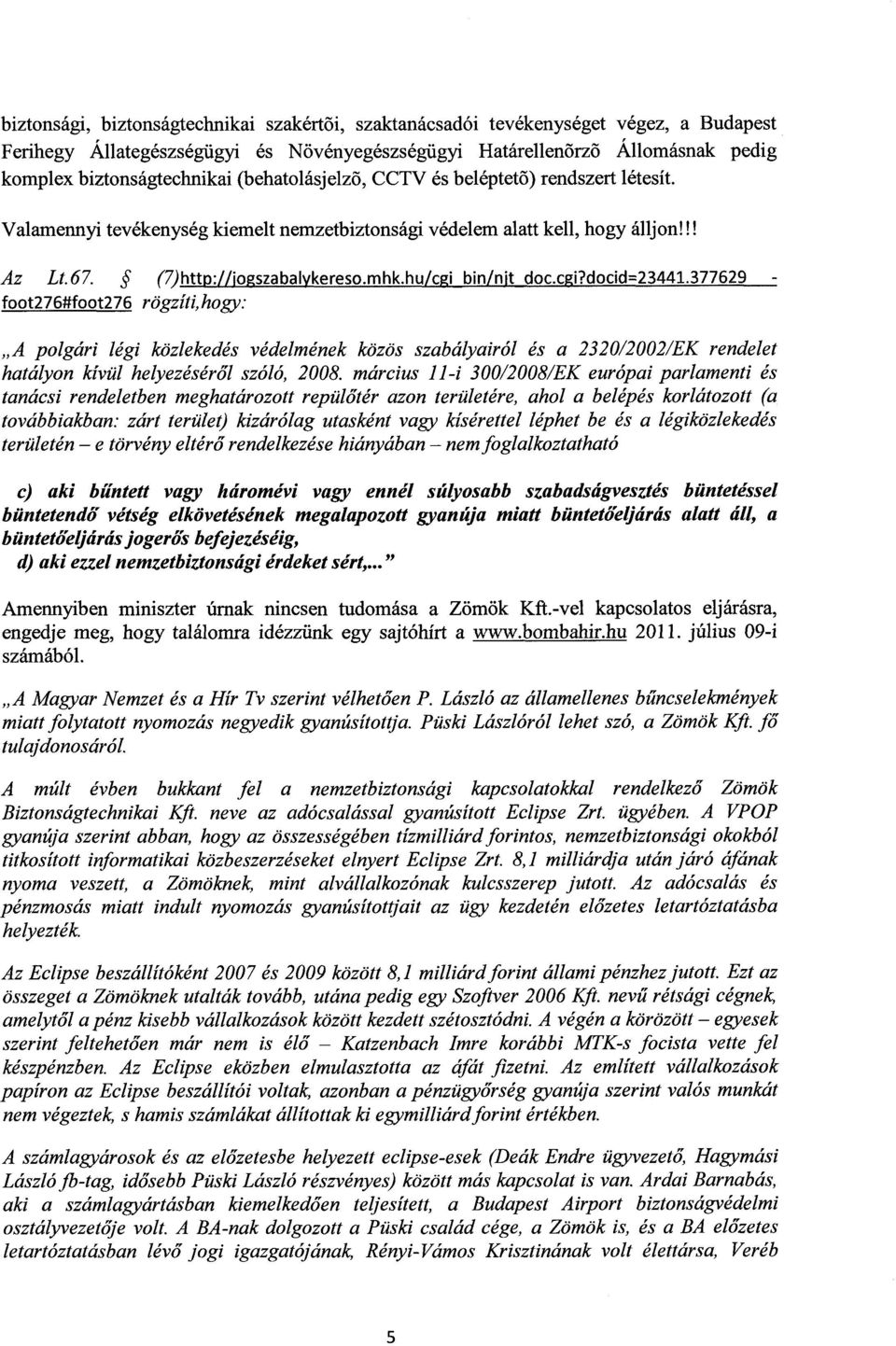 cgi?docid=23441.377629 - foot276#foot276 rögzíti,hogy: A polgári légi közlekedés védelmének közös szabályairól és a 2320/2002/EK rendele t hatályon kívül helyezéséről szóló, 2008.