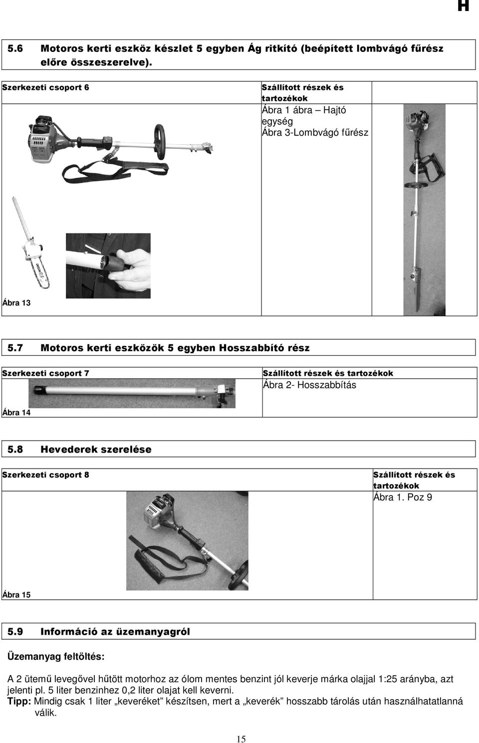7 Motoros kerti eszközök 5 egyben Hosszabbító rész Szerkezeti csoport 7 Szállított részek és tartozékok Ábra 2- Hosszabbítás Ábra 14 5.