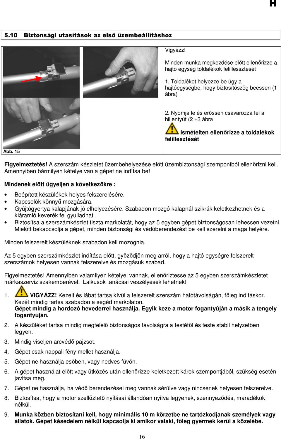 Nyomja le és erıssen csavarozza fel a billentyőt (2 +3 ábra Ismételten ellenırizze a toldalékok felillesztését Figyelmeztetés!