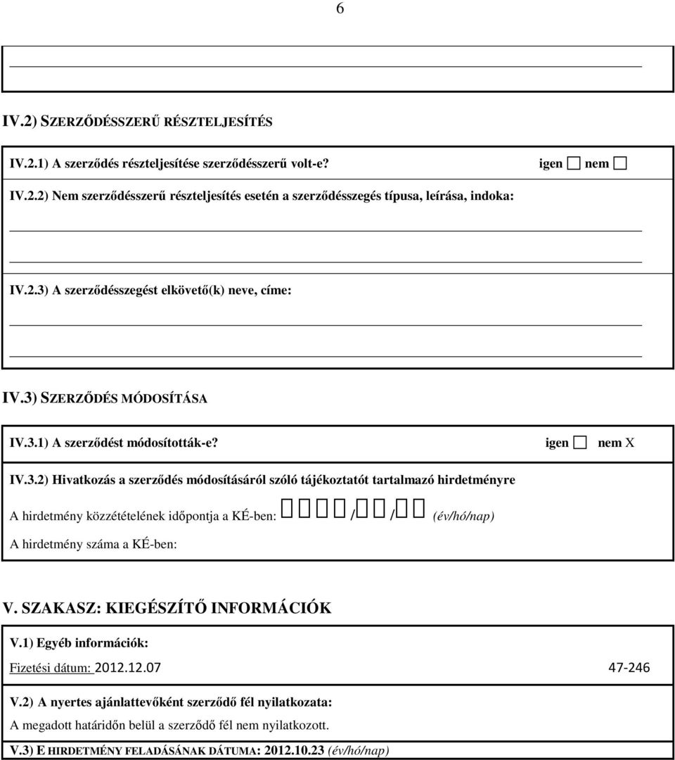 SZAKASZ: KIEGÉSZÍTŐ INFORMÁCIÓK V.1) Egyéb információk: Fizetési dátum: 2012.12.07 47-246 V.