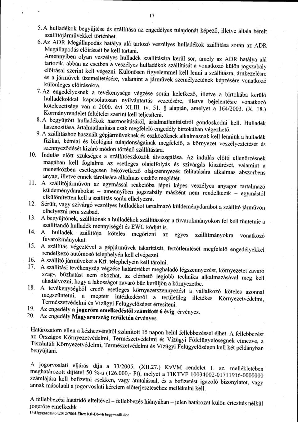 az ADR hat1lya alit tartozik, abban az esetben a vesz6lyes hullad6kok szallititsilt u uonuikor6 kiiltin jogsiabrily eloinisai szerint kell v6gezni.