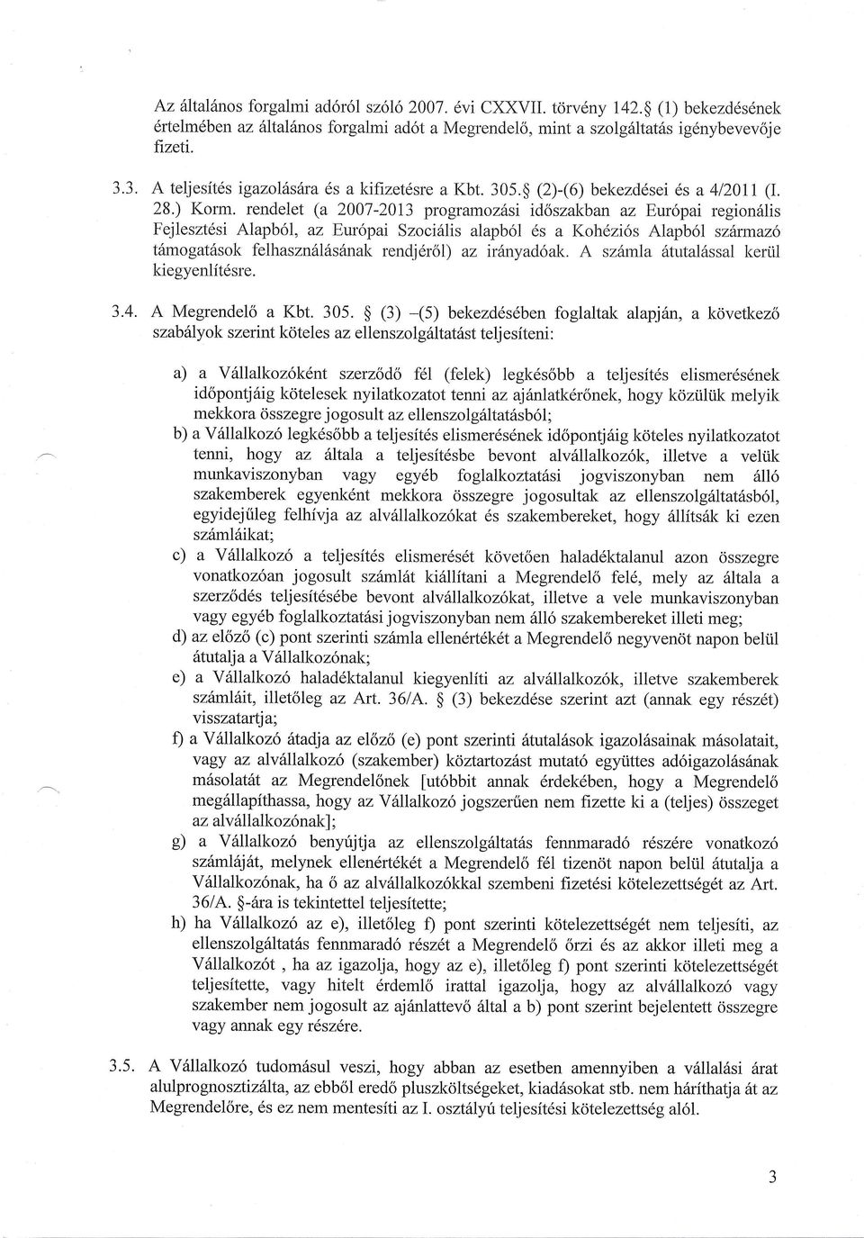 rendelet (a 2007-2A13 programoz6si id6szakban az Europai region6lis Fejleszt6si Alapb6l, az, Europai Szocidlis alapb6l 6s a l{oh6zios Alapbol sz,ismaz6 tdmogat6sok felhaszn6ldsfnak rendj6rsl) az