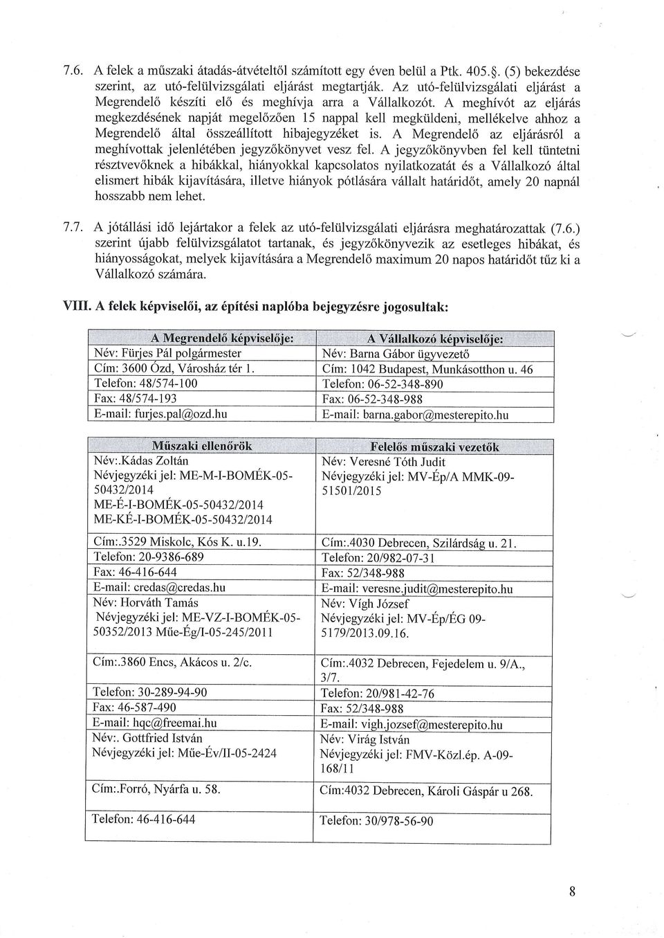 A meghiv6t az eljar6s megkezddsdnek napjat megelszden 15 nappal kell megkiildeni, mell6kelve a]lhoz a Megrendel6 fital <issze6llitott hibajegyz6ket is.