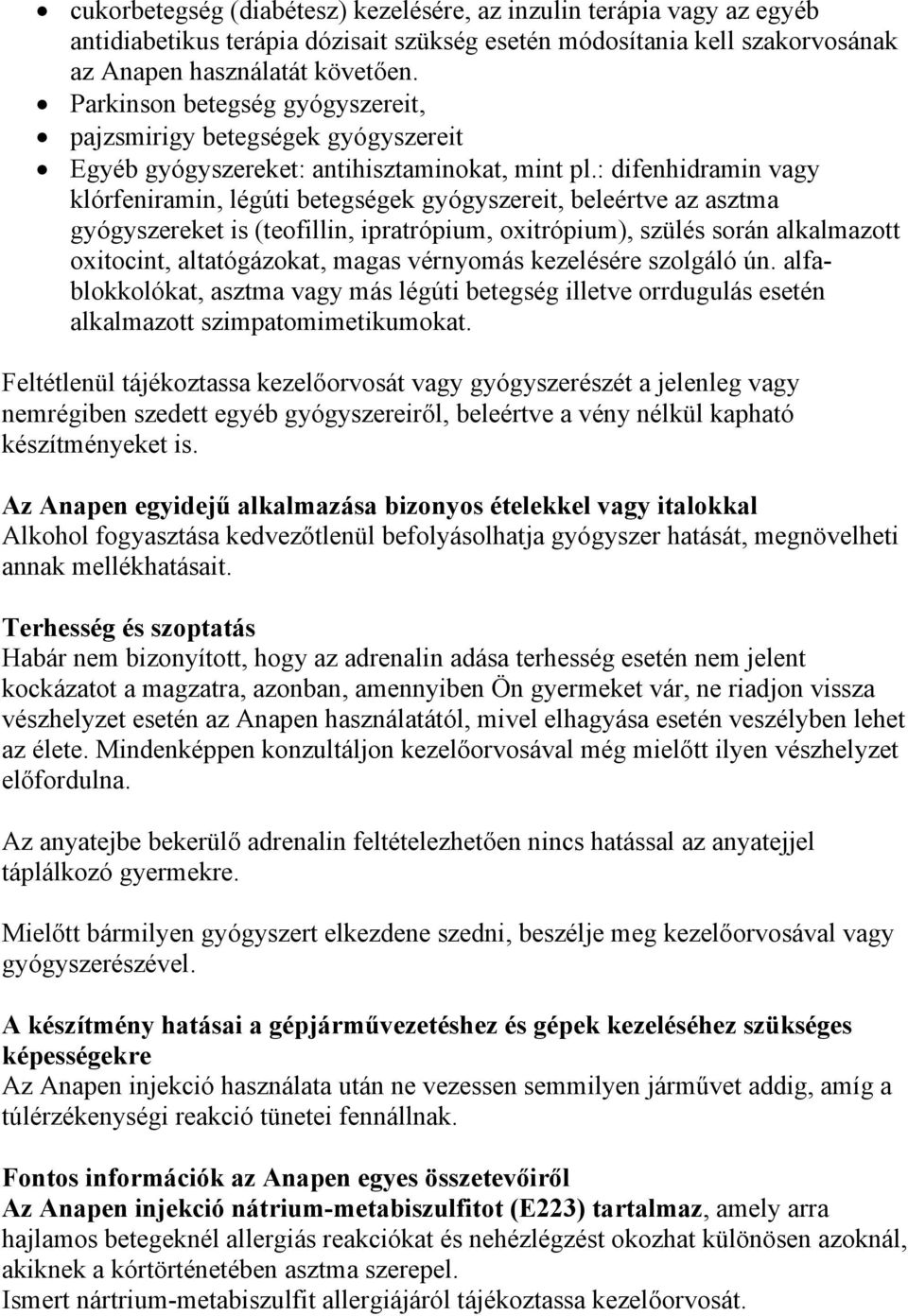 : difenhidramin vagy klórfeniramin, légúti betegségek gyógyszereit, beleértve az asztma gyógyszereket is (teofillin, ipratrópium, oxitrópium), szülés során alkalmazott oxitocint, altatógázokat, magas