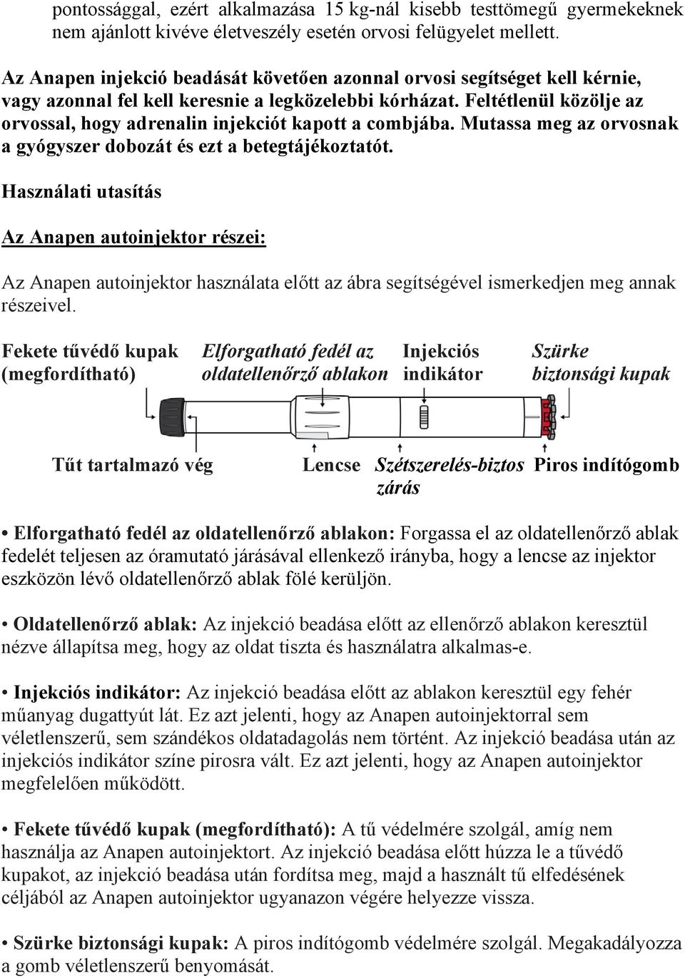 Feltétlenül közölje az orvossal, hogy adrenalin injekciót kapott a combjába. Mutassa meg az orvosnak a gyógyszer dobozát és ezt a betegtájékoztatót.