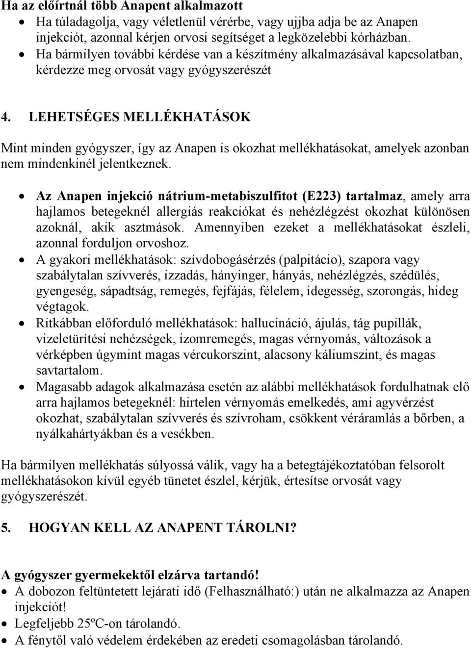 LEHETSÉGES MELLÉKHATÁSOK Mint minden gyógyszer, így az Anapen is okozhat mellékhatásokat, amelyek azonban nem mindenkinél jelentkeznek.