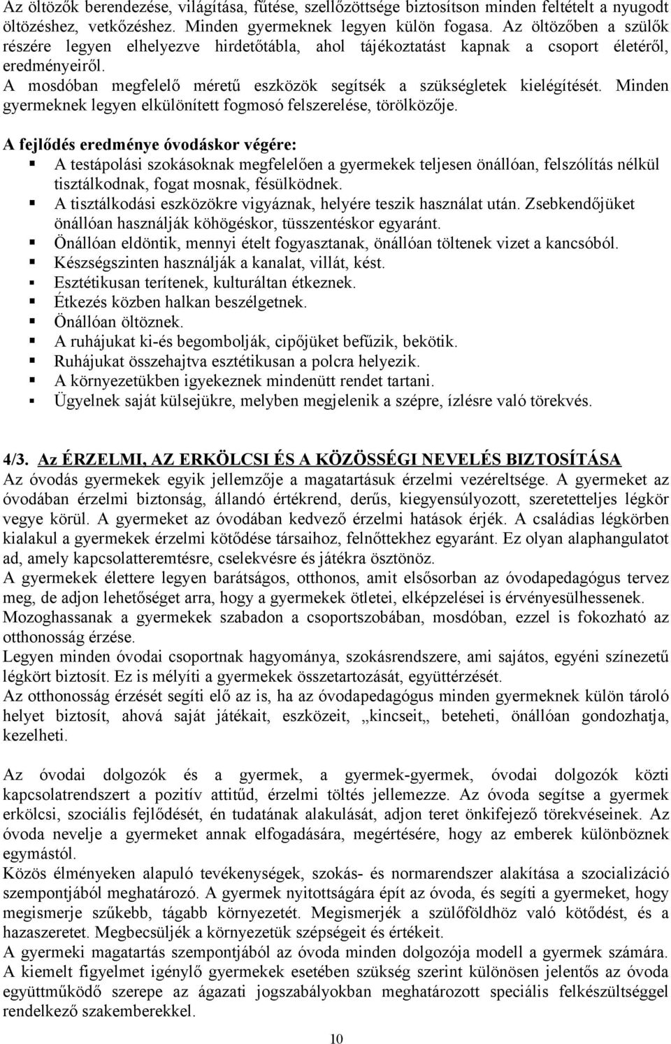 Minden gyermeknek legyen elkülönített fgmsó felszerelése, törölközője.