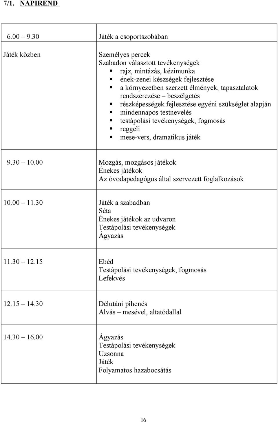 tapasztalatk rendszerezése beszélgetés részképességek fejlesztése egyéni szükséglet alapján mindennaps testnevelés testáplási tevékenységek, fgmsás reggeli mese-vers, dramatikus játék 9.
