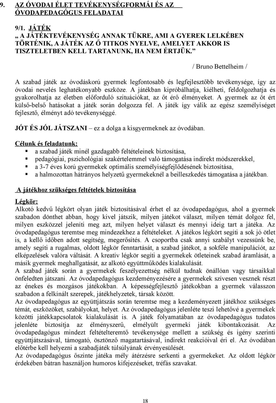 / Brun Bettelheim / A szabad játék az óvdáskrú gyermek legfntsabb és legfejlesztőbb tevékenysége, így az óvdai nevelés leghatéknyabb eszköze.