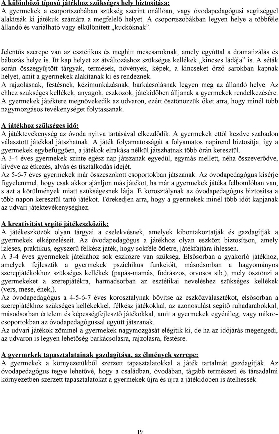 Itt kap helyet az átváltzáshz szükséges kellékek kincses ládája is.