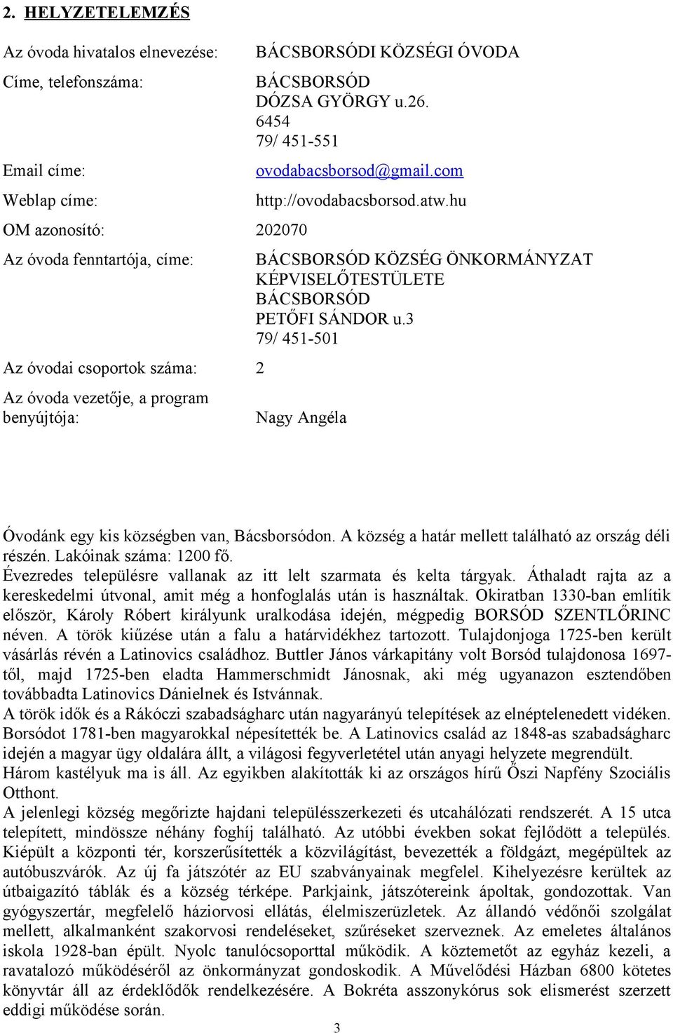 hu BÁCSBORSÓD KÖZSÉG ÖNKORMÁNYZAT KÉPVISELŐTESTÜLETE BÁCSBORSÓD PETŐFI SÁNDOR u.3 79/ 451-501 Nagy Angéla Óvdánk egy kis községben van, Bácsbrsódn.
