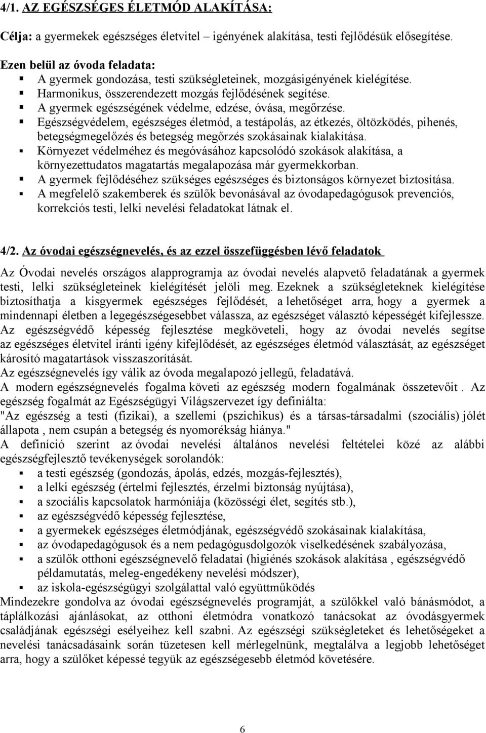A gyermek egészségének védelme, edzése, óvása, megőrzése.