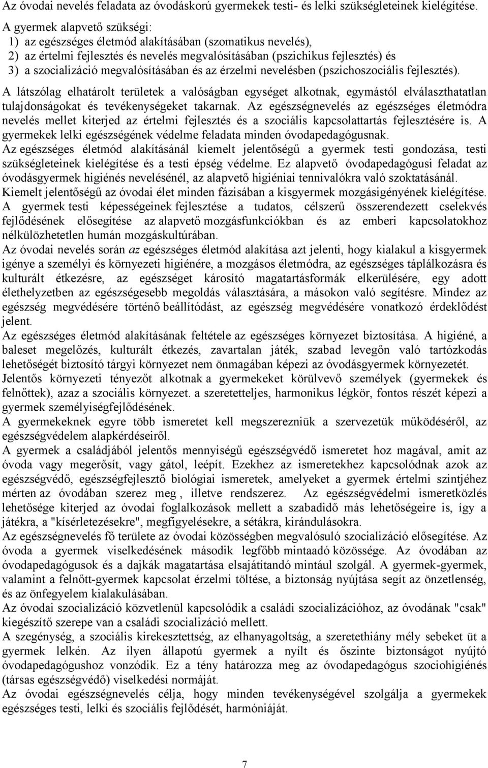 megvalósításában és az érzelmi nevelésben (pszichszciális fejlesztés).