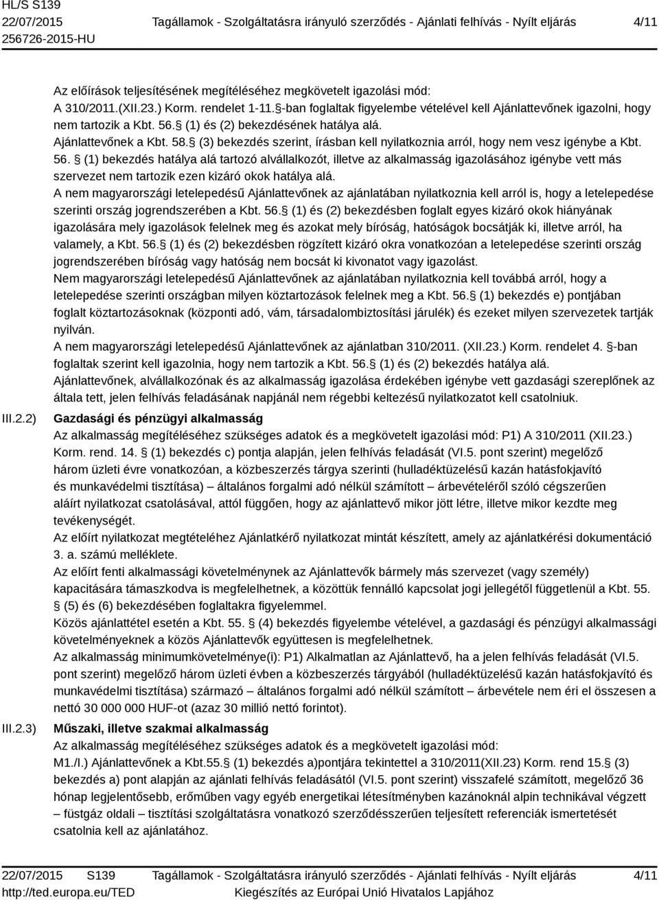 (3) bekezdés szerint, írásban kell nyilatkoznia arról, hogy nem vesz igénybe a Kbt. 56.