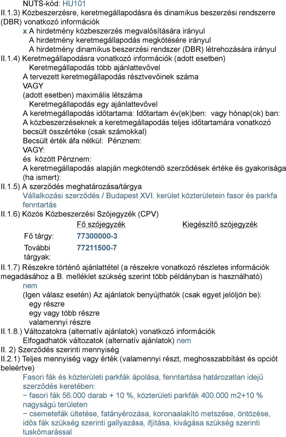 megkötésére irányul A hirdetmény dinamikus beszerzési rendszer (DBR) létrehozására irányul II.1.