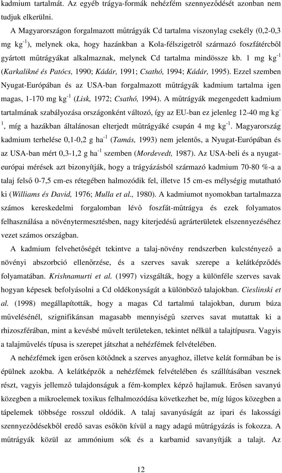 melynek Cd tartalma mindössze kb. 1 mg kg -1 (Karkalikné és Patócs, 1990; Kádár, 1991; Csathó, 1994; Kádár, 1995).