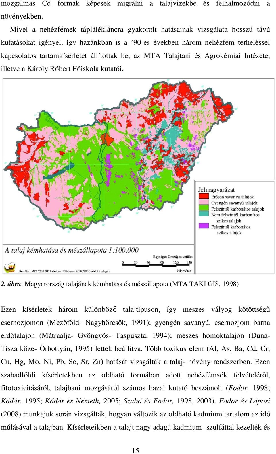 be, az MTA Talajtani és Agrokémiai Intézete, illetve a Károly Róbert Főiskola kutatói. 2.