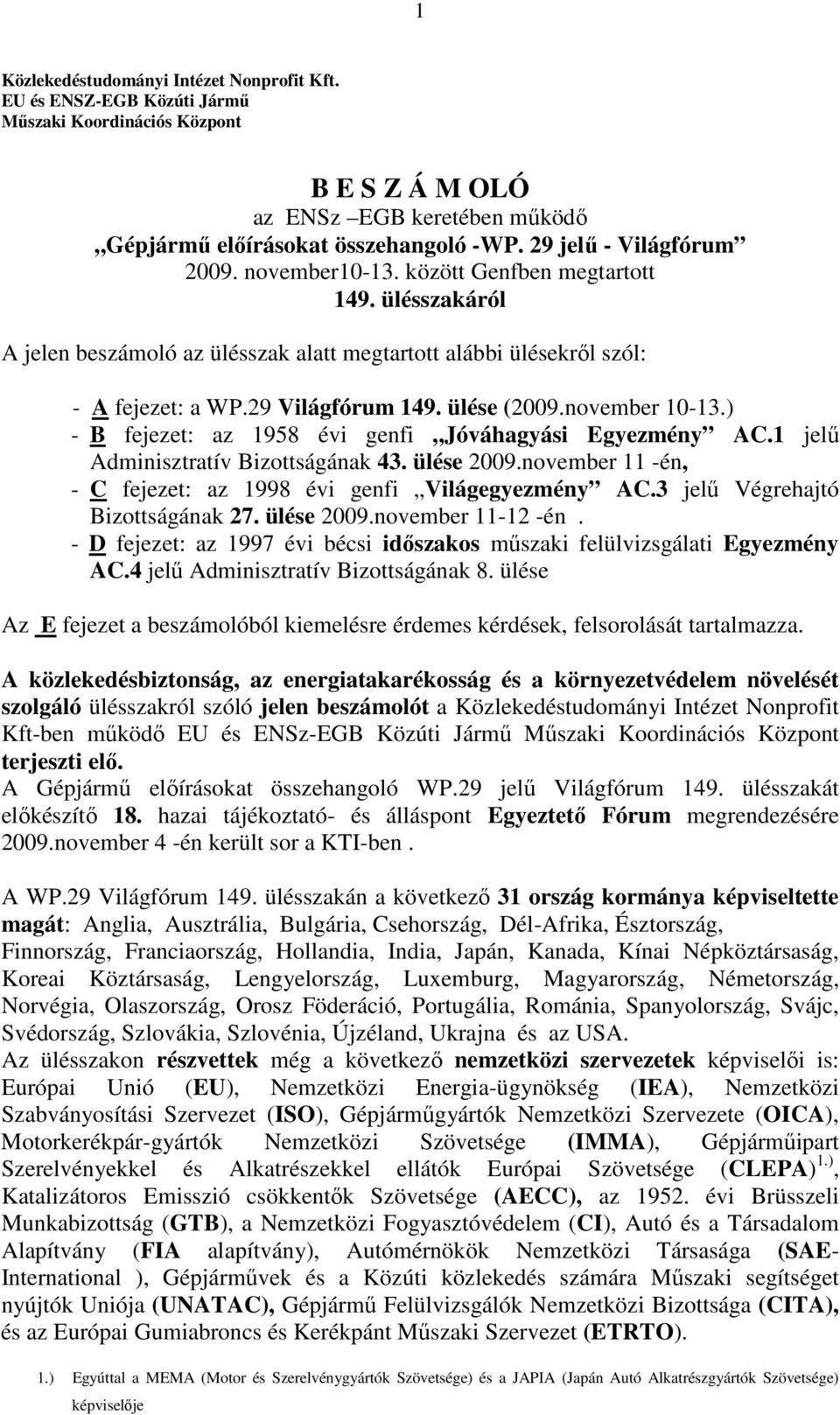ülése (2009.november 10-13.) - B fejezet: az 1958 évi genfi Jóváhagyási Egyezmény AC.1 jelő Adminisztratív Bizottságának 43. ülése 2009.