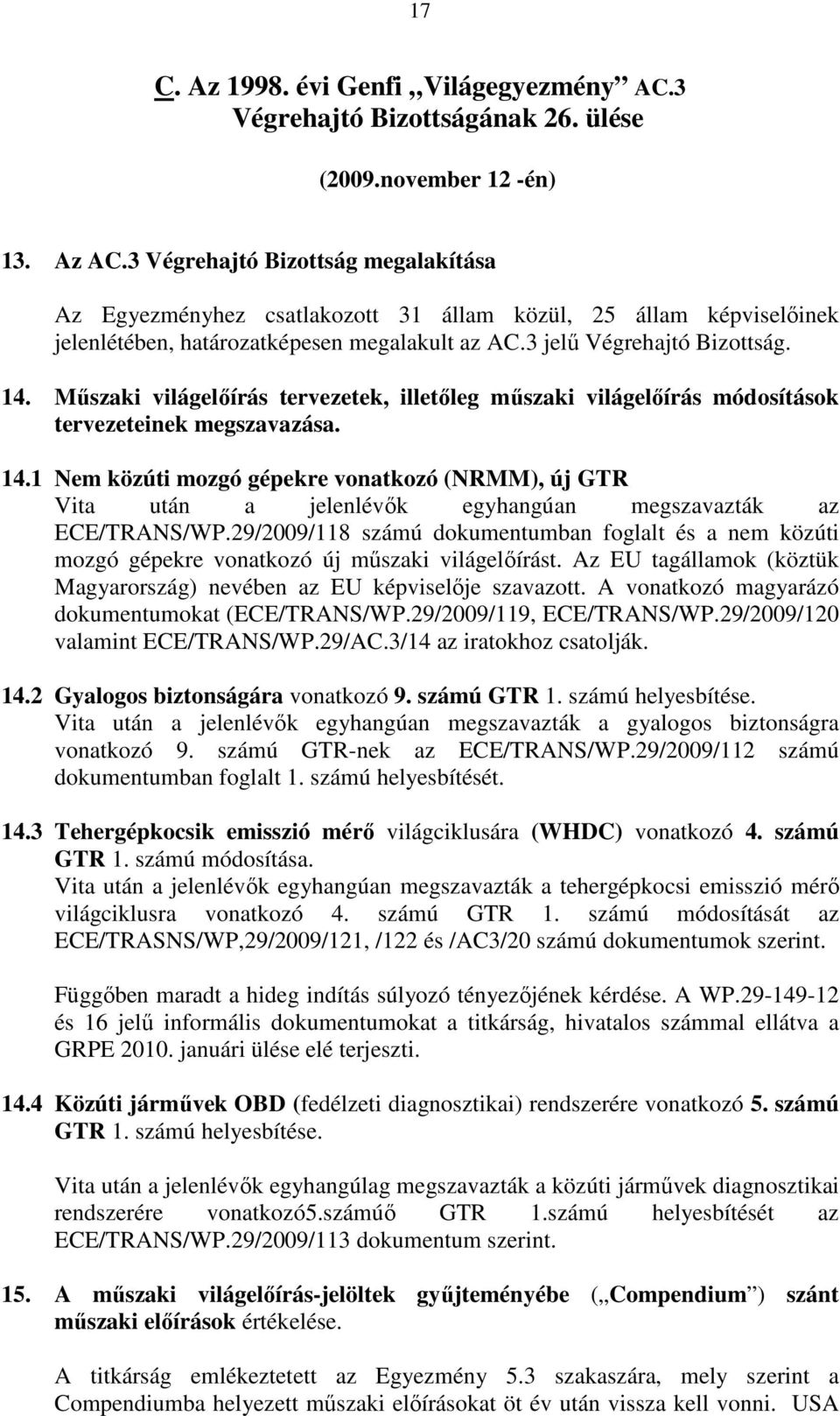 Mőszaki világelıírás tervezetek, illetıleg mőszaki világelıírás módosítások tervezeteinek megszavazása. 14.