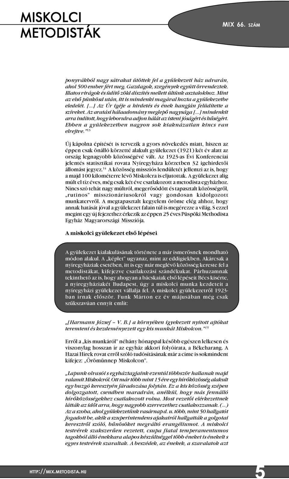 [ ] Az Úr igéje a hirdetés és ének hangján felüdítette a szíveket. Az aratási hálaadomány meglepõ nagysága [ ] mindenkit arra indított, hogy leborulva adjon hálát az isteni jóságért és hûségért.