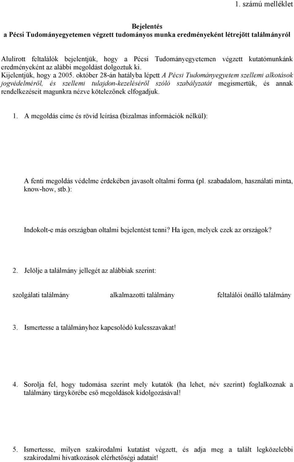 október 28-án hatályba lépett A Pécsi Tudományegyetem szellemi alkotások jogvédelméről, és szellemi tulajdon-kezeléséről szóló szabályzatát megismertük, és annak rendelkezéseit magunkra nézve