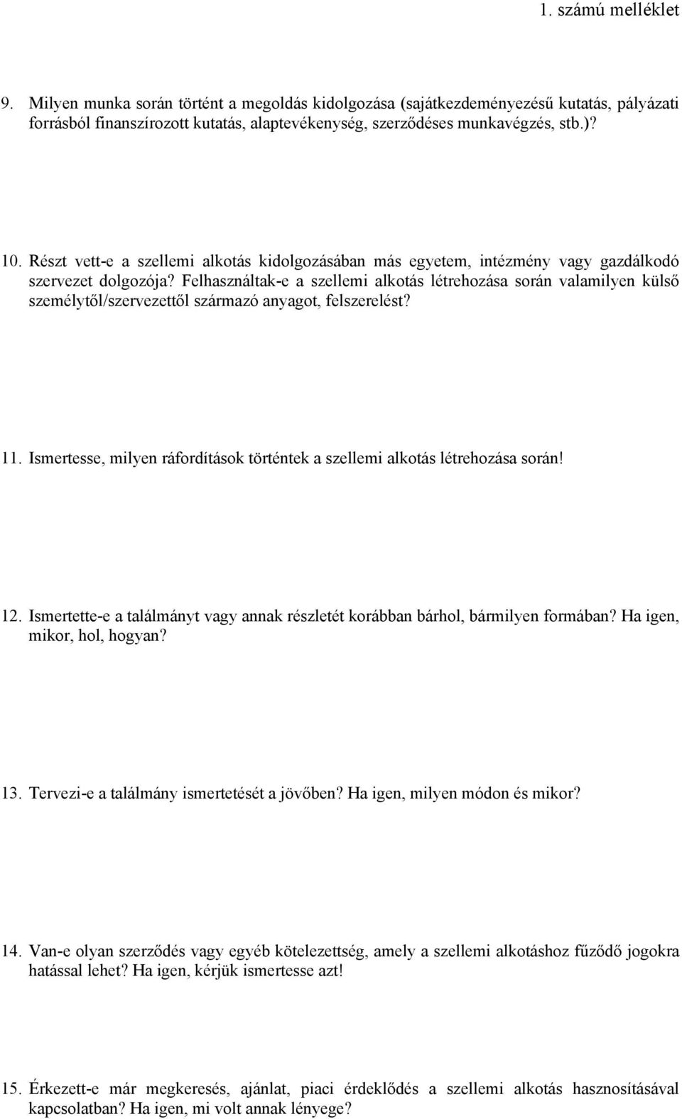 Felhasználtak-e a szellemi alkotás létrehozása során valamilyen külső személytől/szervezettől származó anyagot, felszerelést? 11.