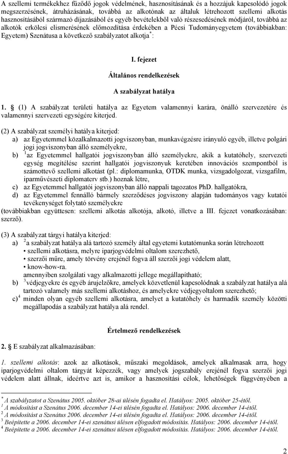 Egyetem) Szenátusa a következő szabályzatot alkotja * : I. fejezet Általános rendelkezések A szabályzat hatálya 1.