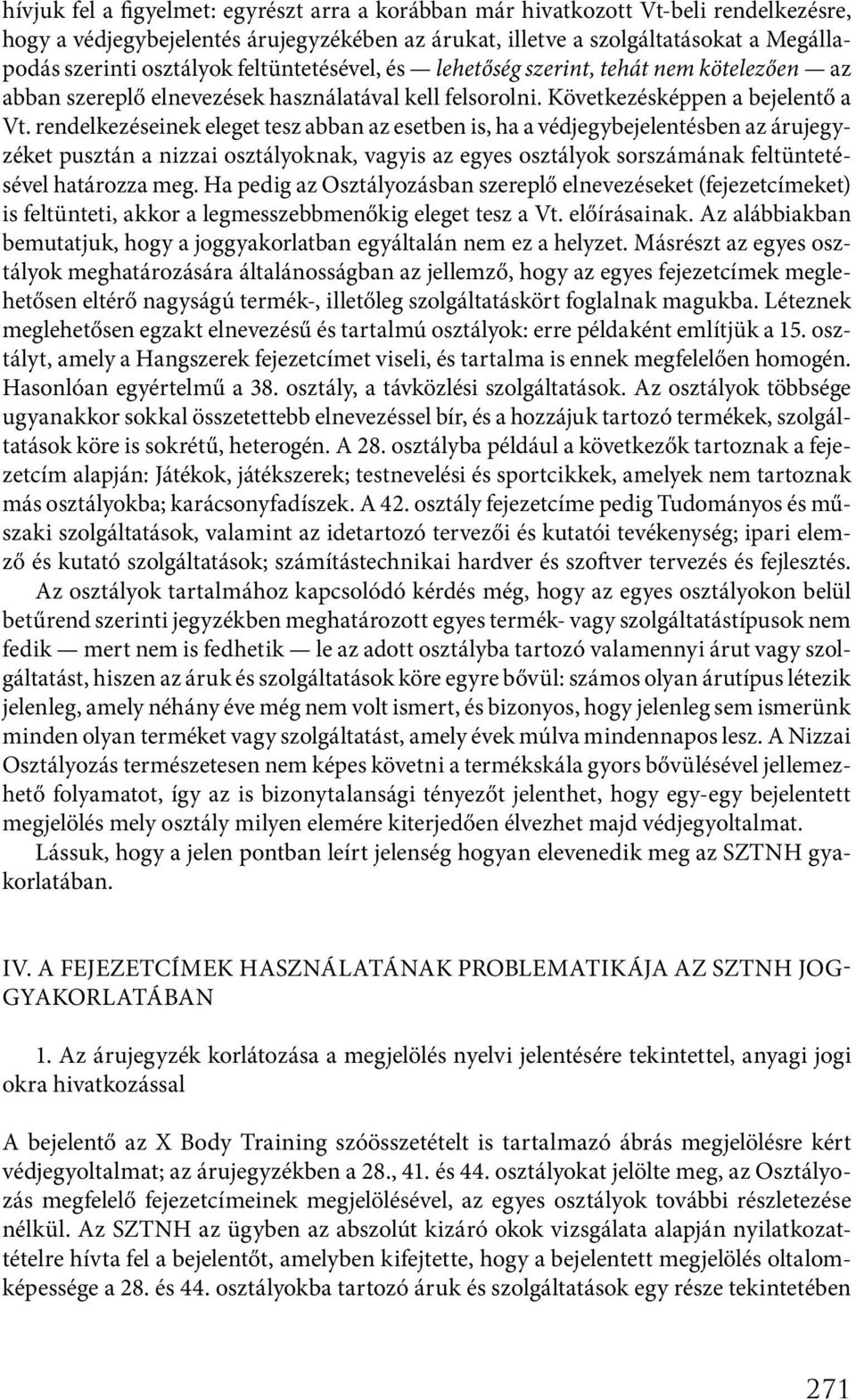 rendelkezéseinek eleget tesz abban az esetben is, ha a védjegybejelentésben az árujegyzéket pusztán a nizzai osztályoknak, vagyis az egyes osztályok sorszámának feltüntetésével határozza meg.