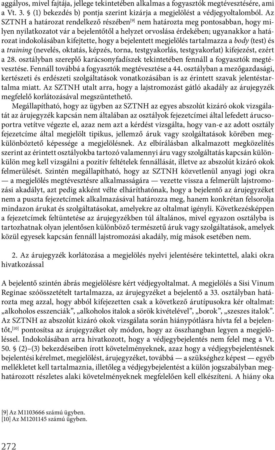 kifejtette, hogy a bejelentett megjelölés tartalmazza a body (test) és a training (nevelés, oktatás, képzés, torna, testgyakorlás, testgyakorlat) kifejezést, ezért a 28.