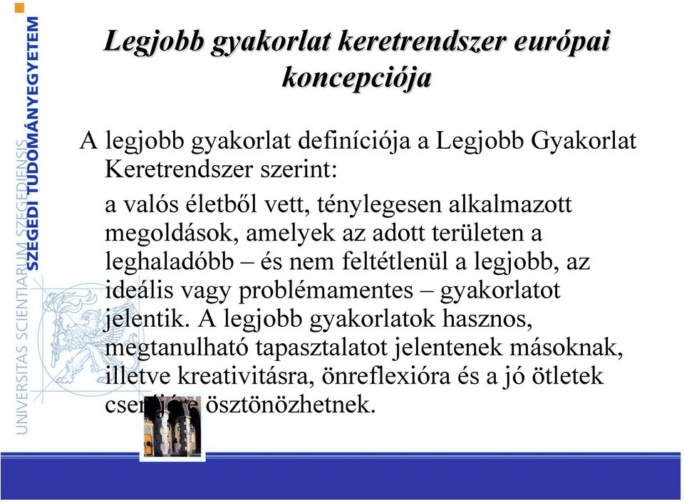 leghaladóbb és nem feltétlenül a legjobb, az ideális vagy problémamentes gyakorlatot jelentik.