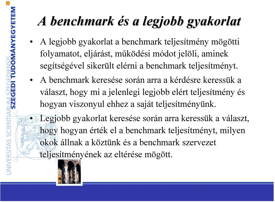 A benchmark keresése során arra a kérdésre keressük a választ, hogy mi a jelenlegi legjobb elért teljesítmény és hogyan viszonyul ehhez a