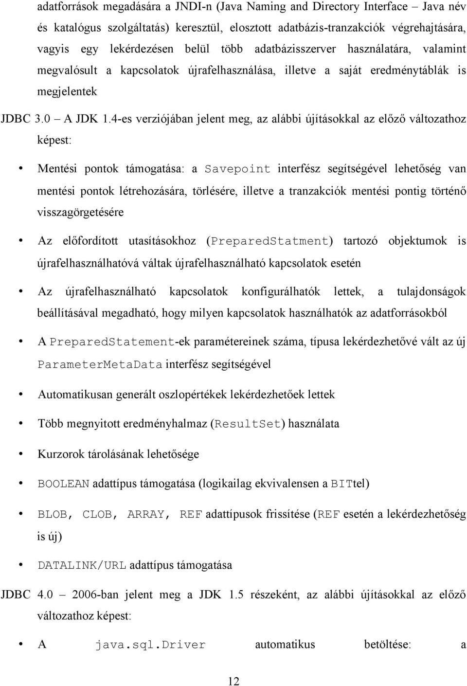 4-es verziójában jelent meg, az alábbi újításokkal az előző változathoz képest: Mentési pontok támogatása: a Savepoint interfész segítségével lehetőség van mentési pontok létrehozására, törlésére,