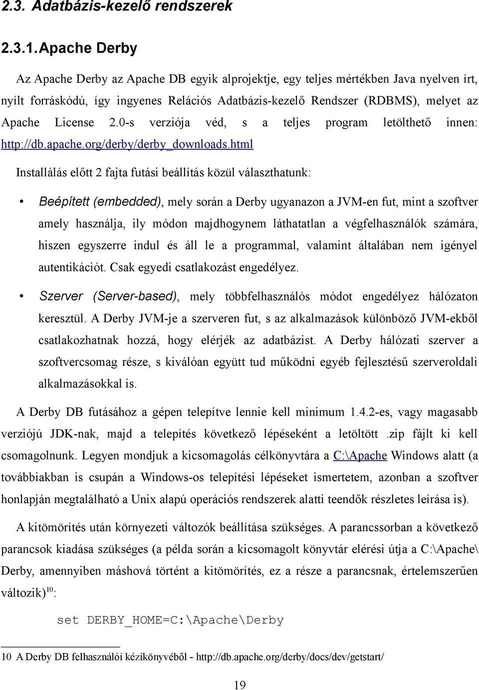 2.0-s verziója véd, s a teljes program letölthető innen: http://db.apache.org/derby/derby_downloads.