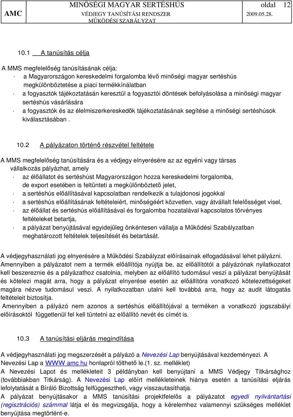 tájékoztatásán keresztül a fogyasztói döntések befolyásolása a minőségi magyar sertéshús vásárlására a fogyasztók és az élelmiszerkereskedők tájékoztatásának segítése a minőségi sertéshúsok