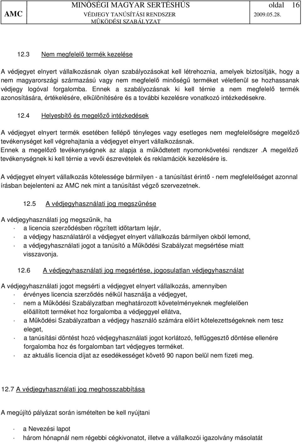 terméket véletlenül se hozhassanak védjegy logóval forgalomba.