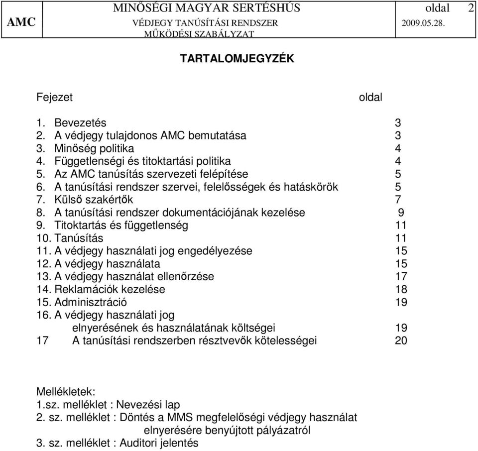 A védjegy használati jog engedélyezése 15 12. A védjegy használata 15 13. A védjegy használat ellenőrzése 17 14. Reklamációk kezelése 18 15. Adminisztráció 19 16.
