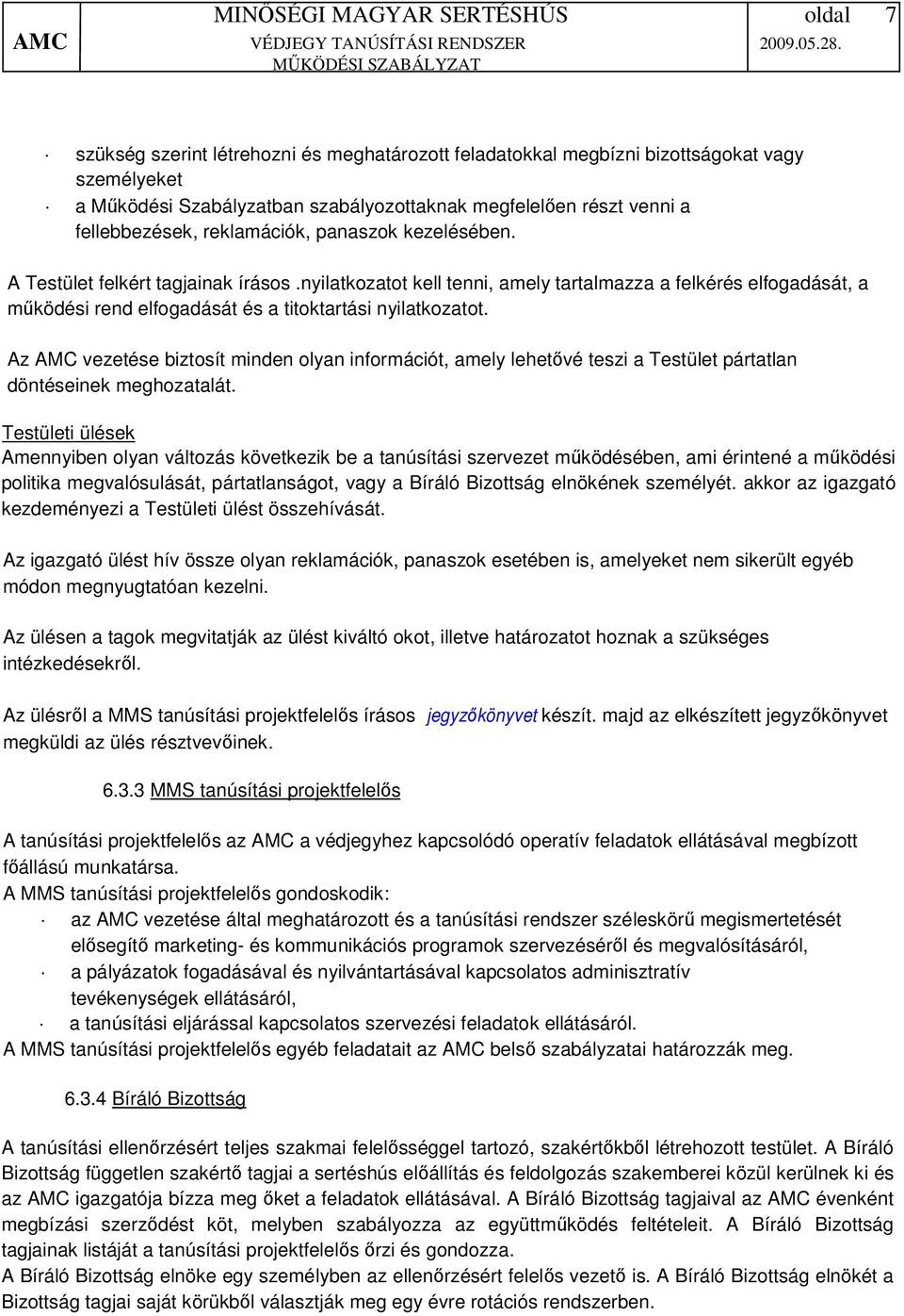 Az AMC vezetése biztosít minden olyan információt, amely lehetővé teszi a Testület pártatlan döntéseinek meghozatalát.