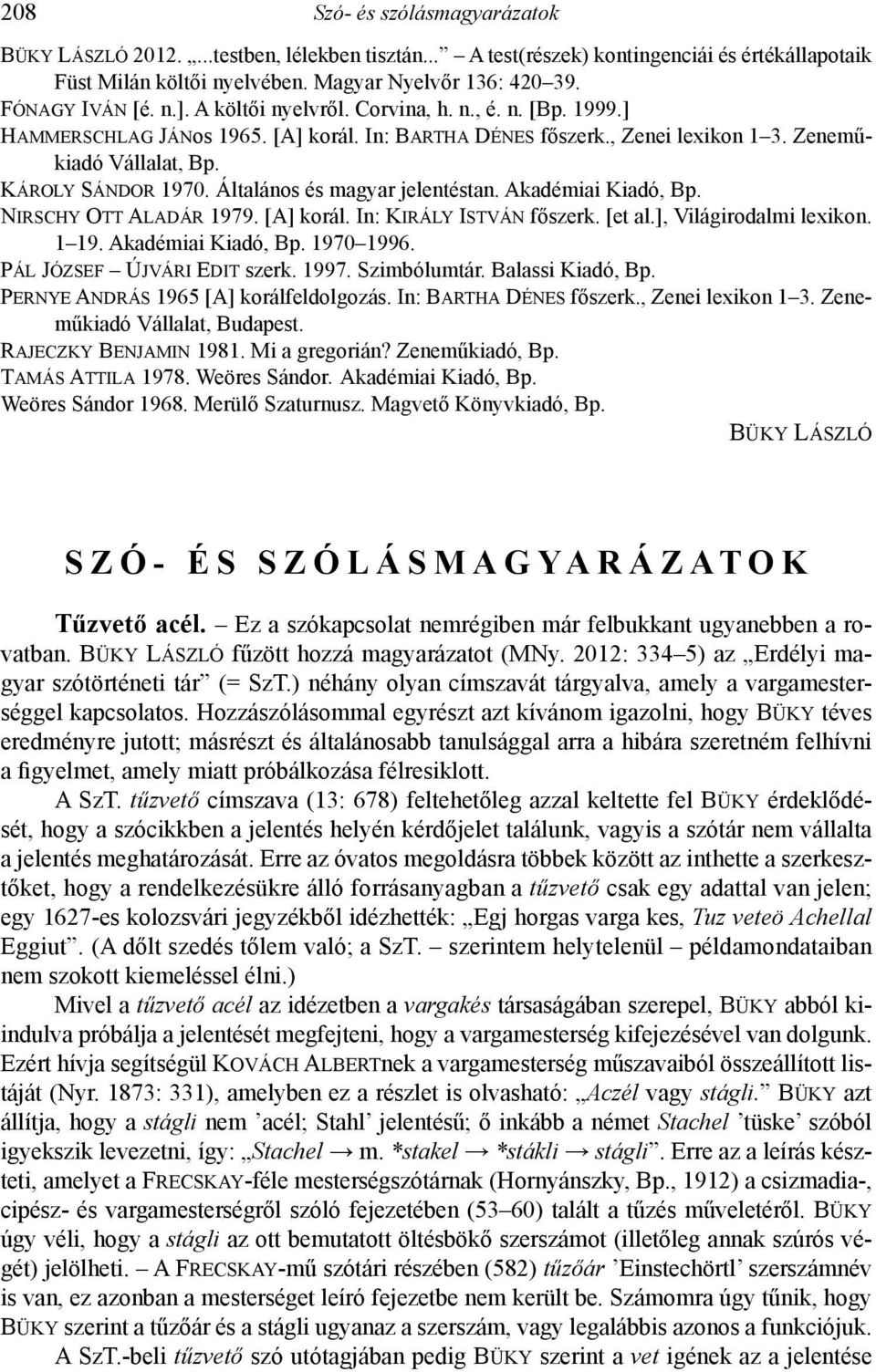 Általános és magyar jelentéstan. Akadémiai Kiadó, Bp. Nirschy Ott Aladár 1979. [A] korál. In: Király István főszerk. [et al.], Világirodalmi lexikon. 1 19. Akadémiai Kiadó, Bp. 1970 1996.