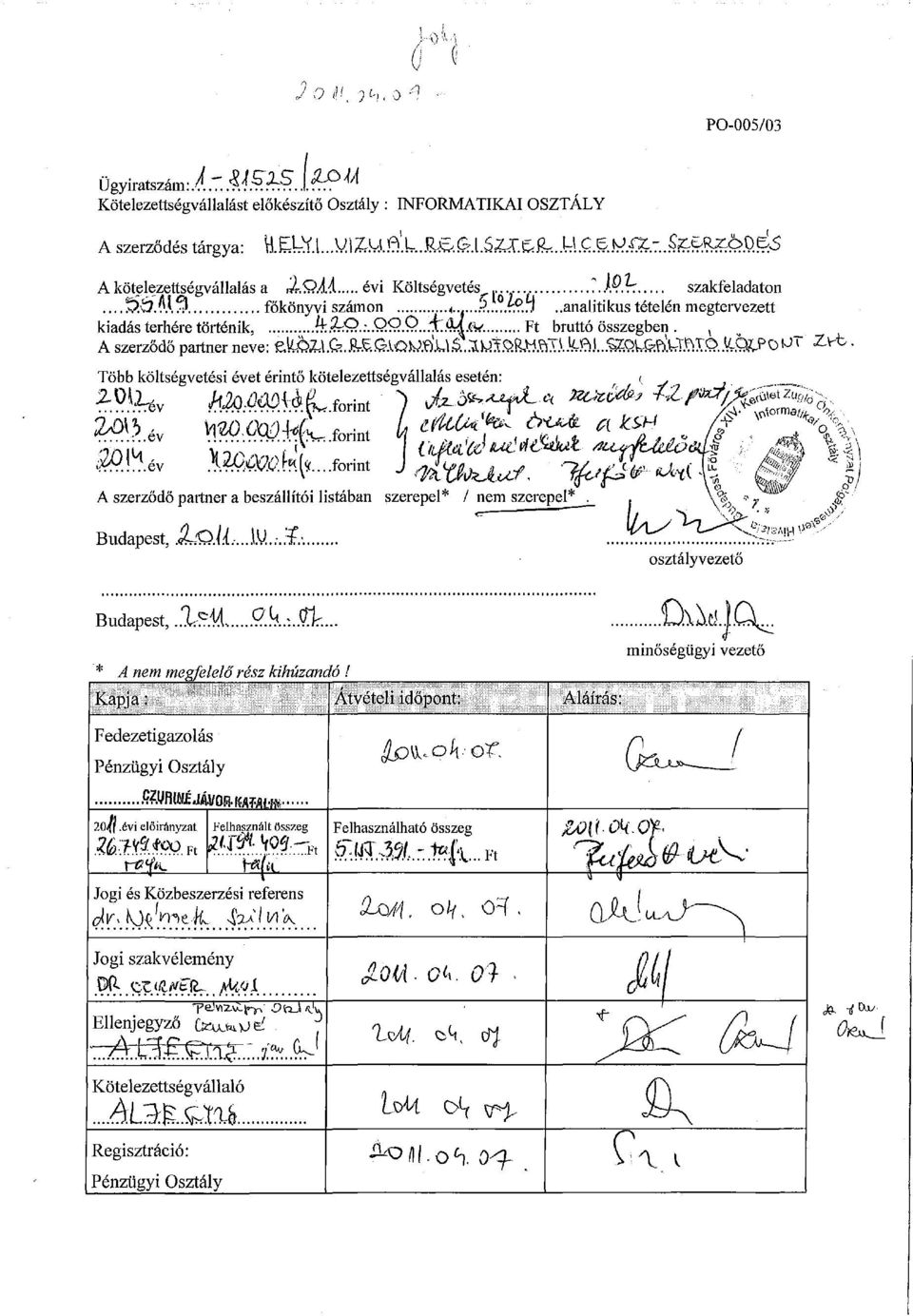 , _ A szerződő partner neve: l4&afe.& lqw.flll;l.íux9 ^' Z y t Több költségvetési évet érintő kötelezettségvállalás esetén: 2-011^ kműadúl forint ) J*-fr>-**f*-«>**&* * Z^0^? ^ i &>h* X2X,m>f«(,.