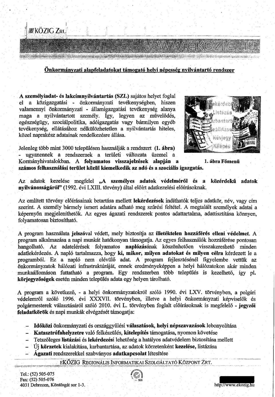 önkormányzati tevékenységben, hiszen valamennyi önkormányzati - államigazgatási tevékenység alanya maga a nyilvántartott személy.