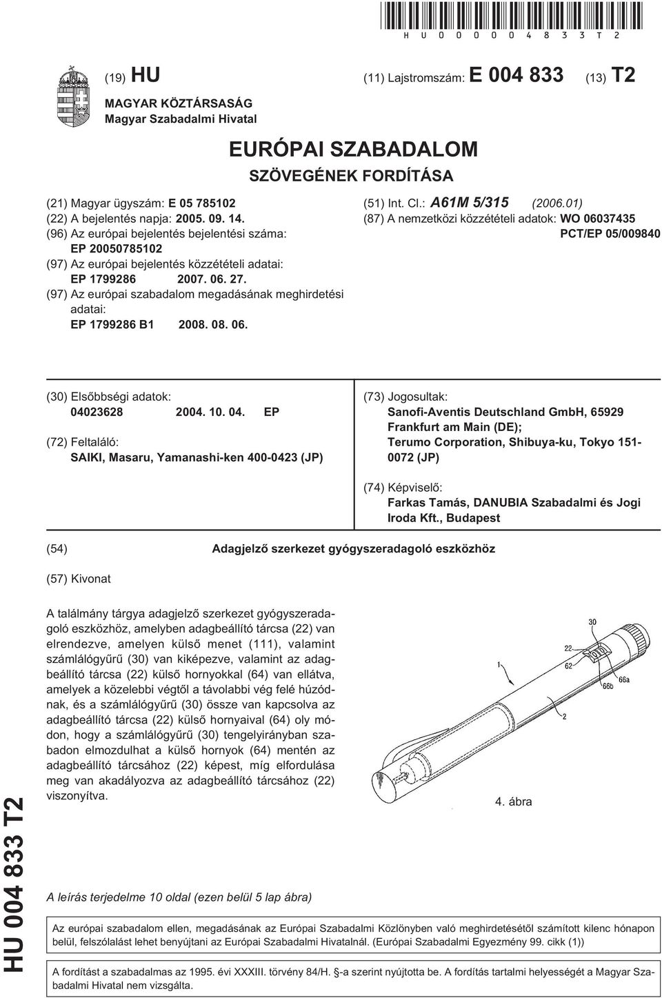 14. (96) Az európai bejelentés bejelentési száma: EP 20050785102 (97) Az európai bejelentés közzétételi adatai: EP 1799286 2007. 06. 27.