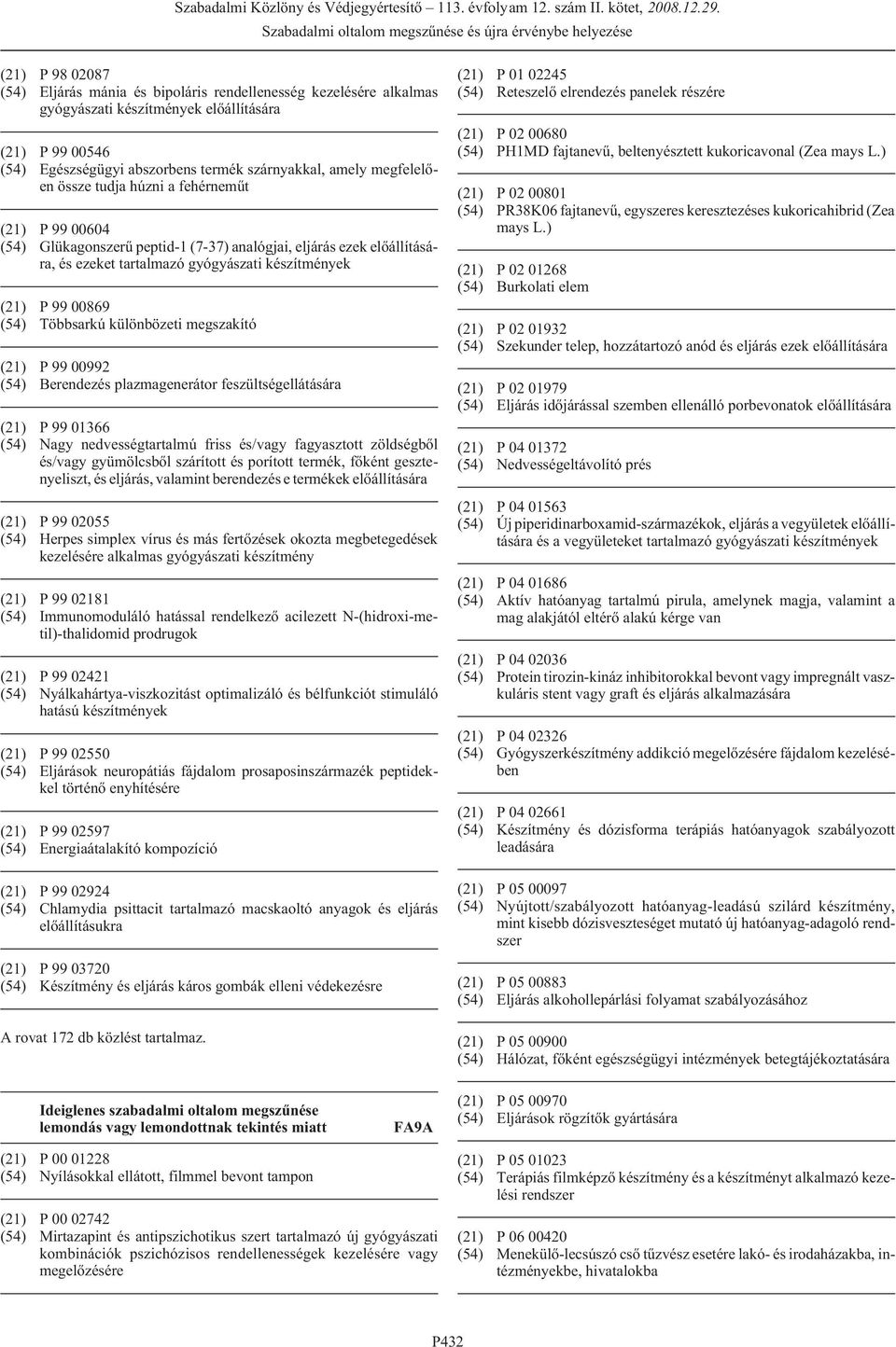 Többsarkú különbözeti megszakító (21) P 99 00992 (54) Berendezés plazmagenerátor feszültségellátására (21) P 99 01366 (54) Nagy nedvességtartalmú friss és/vagy fagyasztott zöldségbõl és/vagy