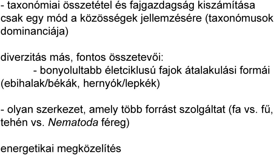 bonyolultabb életciklusú fajok átalakulási formái (ebihalak/békák, hernyók/lepkék) -