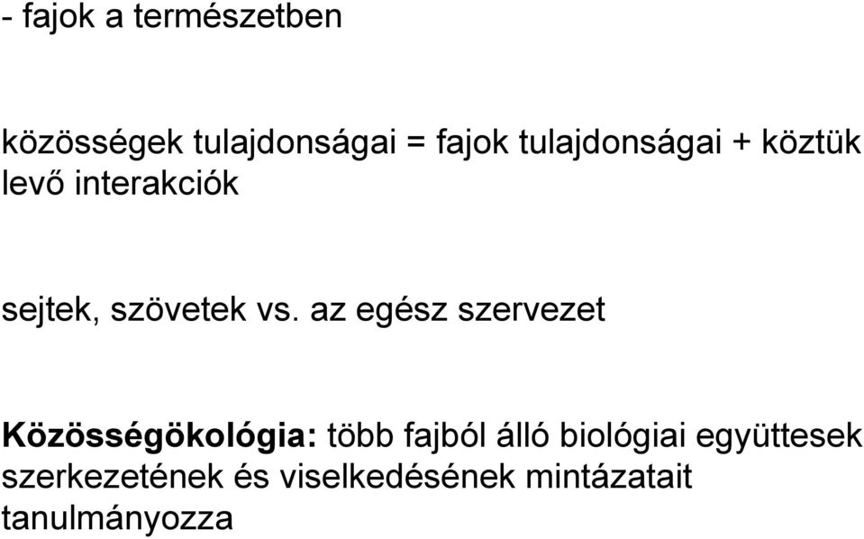 az egész szervezet Közösségökológia: több fajból álló