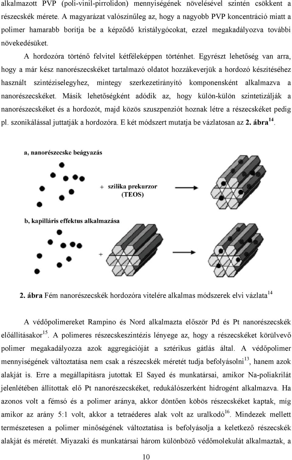 A hordozóra történő felvitel kétféleképpen történhet.