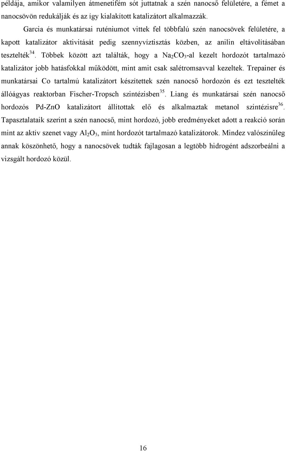 Többek között azt találták, hogy a Na 2 CO 3 -al kezelt hordozót tartalmazó katalizátor jobb hatásfokkal működött, mint amit csak salétromsavval kezeltek.