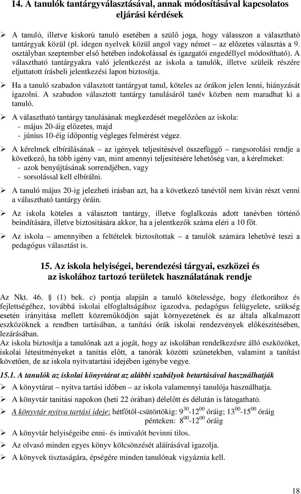 A választható tantárgyakra való jelentkezést az iskola a tanulók, illetve szüleik részére eljuttatott írásbeli jelentkezési lapon biztosítja.